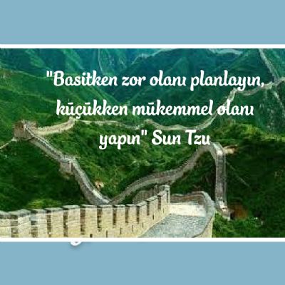`Basitken Zor Olanı Planyayın,Küçükken Mükemmel Olanı Yapın` Sun Tzu